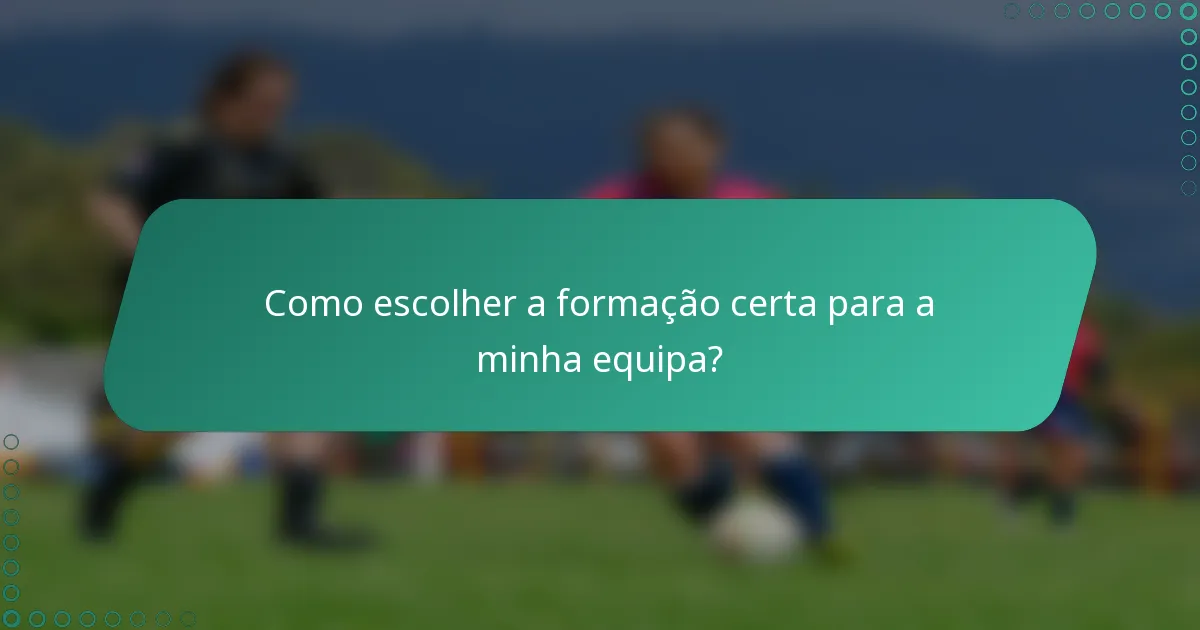 Como escolher a formação certa para a minha equipa?