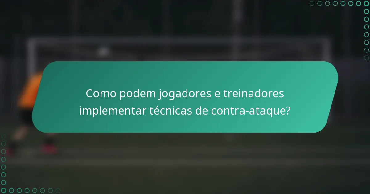 Como podem jogadores e treinadores implementar técnicas de contra-ataque?