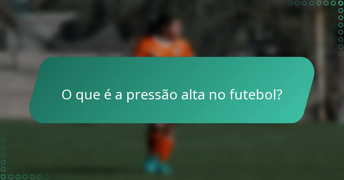 O que é a pressão alta no futebol?