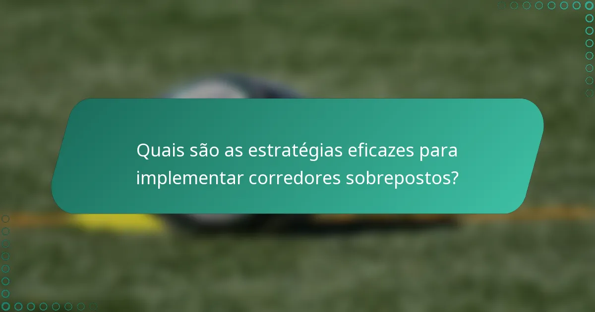 Quais são as estratégias eficazes para implementar corredores sobrepostos?