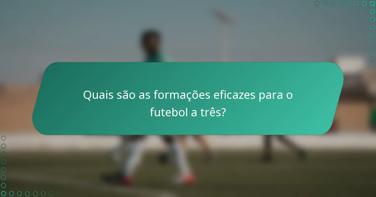 Quais são as formações eficazes para o futebol a três?