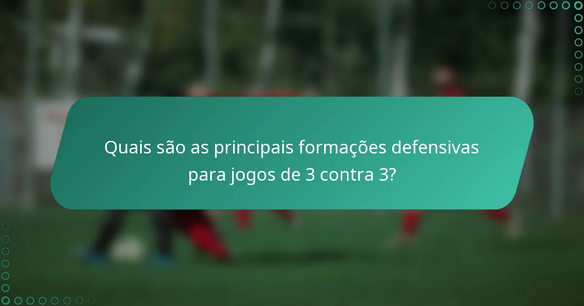 Quais são as principais formações defensivas para jogos de 3 contra 3?