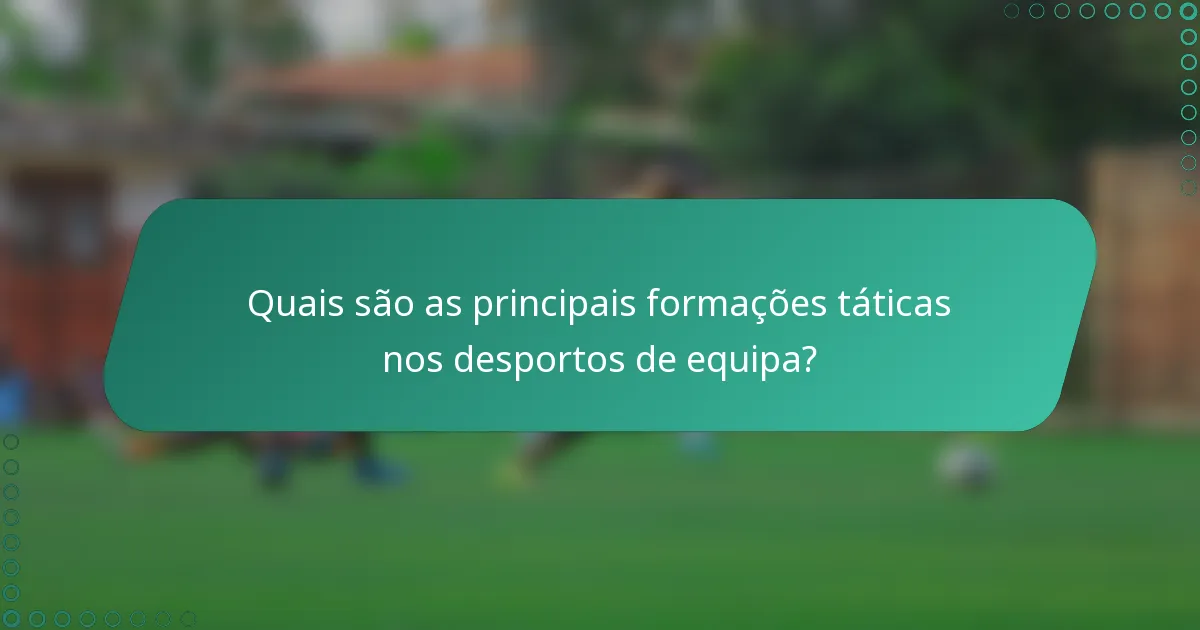 Quais são as principais formações táticas nos desportos de equipa?
