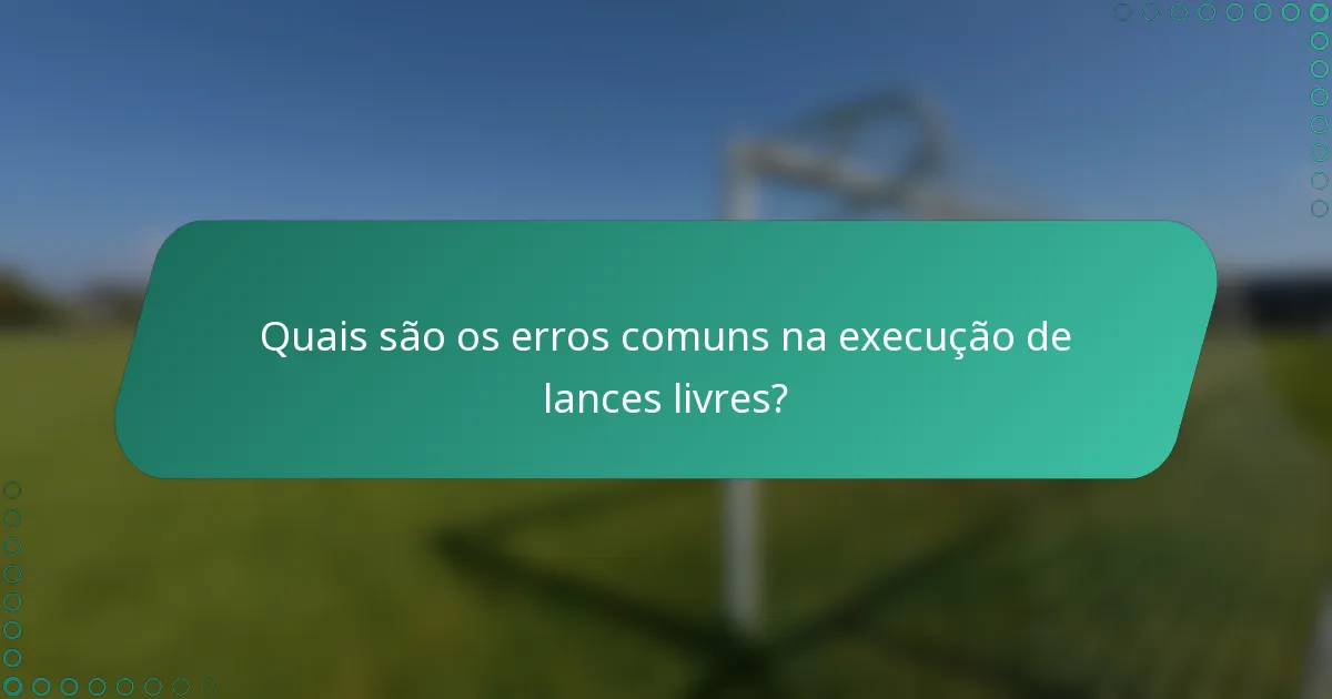 Quais são os erros comuns na execução de lances livres?