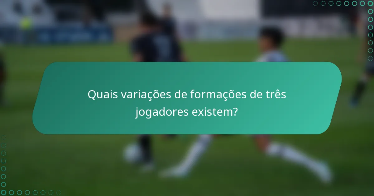 Quais variações de formações de três jogadores existem?